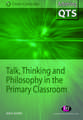 Talk, Thinking and Philosophy in the Primary Classroom