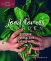 The Food Lover's Garden: Growing, Cooking, and Eating Well