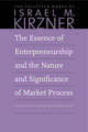 The Essence of Entrepreneurship and the Nature and Significance of Market Process