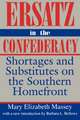 Ersatz in the Confederacy: Shortages and Substitutes on the Southern Homefront