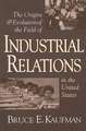 The Origins and Evolution of the Field of Industrial Relations in the United States