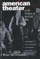 American Theater in the Culture of the Cold War: Producing and Contesting Containment, 1947-1962