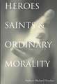 Heroes, Saints, & Ordinary Morality