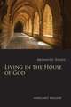 Living in the House of God: Monastic Essays