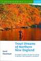 Trout Streams of Northern New England – A Guide to the Best Fly–Fishing in Vermont, New Hampshire & Maine