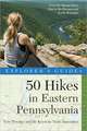 Explorer`s Guide 50 Hikes in Eastern Pennsylvani – From the Mason–Dixon Line to the Poconos and North Mountain