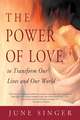 The Power of Love: To Transform Our Lives and Our World