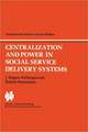 Centralization and Power in Social Service Delivery Systems: The Cases of England, Wales, and the United States