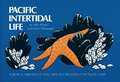 Pacific Intertidal Life: A Guide to Organisms of Rocky Reefs and Tide Pools of the Pacific Coast