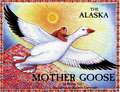 The Alaska Mother Goose: And Other North Country Nursery Rhymes