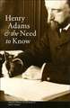 Henry Adams & the Need to Know