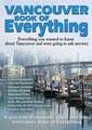 Vancouver Book of Everything: Everything You Wanted to Know about Vancouver and Were Going to Ask Anyway