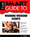 The Smart Guide to Wedding Weekend Events: Advice and Encouragement for a Difficult Journey