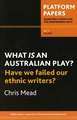 What is an Australian Play?: Have We Failed Our Ethnic Writers?