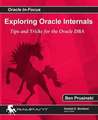 Exploring Oracle Internals: Get Started Fast with Working PL/SQL Code Examples