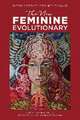 The New Feminine Evolutionary: Embody Presence-Become the Change