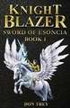 Knight Blazer - Sword of Esoncia - Book 1