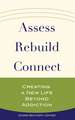 Assess, Rebuild, Connect: Creating a New Life Beyond Addiction