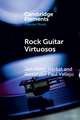 Rock Guitar Virtuosos: Advances in Electric Guitar Playing, Technology, and Culture