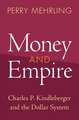 Money and Empire: Charles P. Kindleberger and the Dollar System