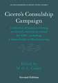 Cicero's Consulship Campaign: A Selection of Sources Relating to Cicero's Election as Consul for 63BC, Including ‘A Short Guide to Electioneering’