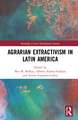 Agrarian Extractivism in Latin America