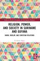 Religion, Power, and Society in Suriname and Guyana: Hindu, Muslim, and Christian Relations