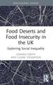 Food Deserts and Food Insecurity in the UK: Exploring Social Inequality