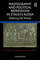 Photography and Political Repressions in Stalin’s Russia: Defacing the Enemy