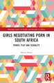 Girls Negotiating Porn in South Africa: Power, Play and Sexuality