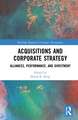 Acquisitions and Corporate Strategy: Alliances, Performance, and Divestment