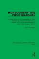 Montgomery the Field Marshal: A Critical Study of the Generalship of Field-Marshal the Viscount Montgomery of Alamein, K.G. and of the Campaign in North-West Europe, 1944/45