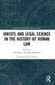 Jurists and Legal Science in the History of Roman Law