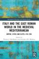 Italy and the East Roman World in the Medieval Mediterranean: Empire, Cities and Elites, 476-1204