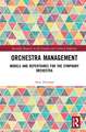 Orchestra Management: Models and Repertoires for the Symphony Orchestra