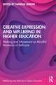 Creative Expression and Wellbeing in Higher Education: Making and Movement as Mindful Moments of Self-care