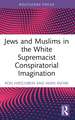 Jews and Muslims in the White Supremacist Conspiratorial Imagination