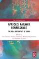 Africa’s Railway Renaissance: The Role and Impact of China