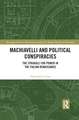 Machiavelli and Political Conspiracies: The Struggle for Power in the Italian Renaissance