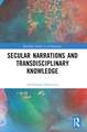 Secular Narrations and Transdisciplinary Knowledge