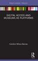 Digital Access and Museums as Platforms