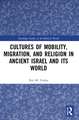 Cultures of Mobility, Migration, and Religion in Ancient Israel and Its World