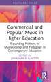 Commercial and Popular Music in Higher Education: Expanding Notions of Musicianship and Pedagogy in Contemporary Education