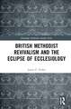 British Methodist Revivalism and the Eclipse of Ecclesiology