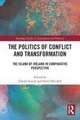 The Politics of Conflict and Transformation: The Island of Ireland in Comparative Perspective