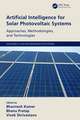 Artificial Intelligence for Solar Photovoltaic Systems: Approaches, Methodologies, and Technologies