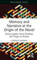 Memory and Narrative at the Origin of the Novel: Three studies, from Chrétien de Troyes to Proust