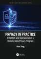 Privacy in Practice: Establish and Operationalize a Holistic Data Privacy Program