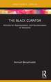 The Black Curator: Activists for Representation, and Decolonization of Museums