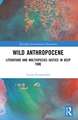 Wild Anthropocene: Literature and Multispecies Justice in Deep Time